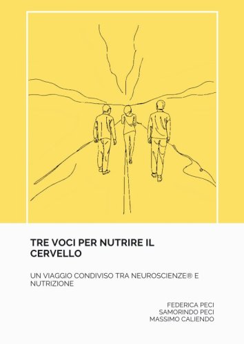 Tre voci per nutrire il cervello - Un viaggio condiviso tra neuroscienze e nutrizione