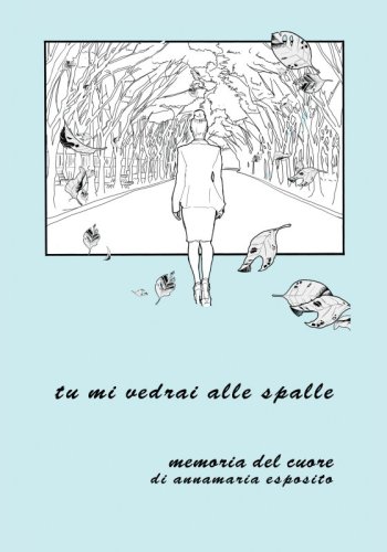 tu mi vedrai alle spalle - memoria del cuore di annamaria esposito