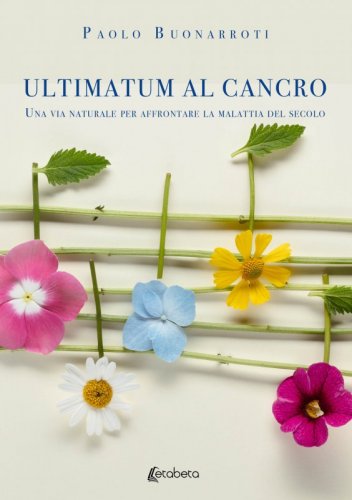 Ultimatum al cancro - Una via naturale per affrontare la malattia del secolo