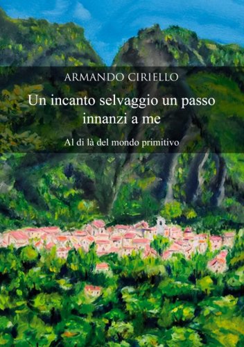 Un incanto selvaggio un passo innanzi a me - Al di là del mondo primitivo