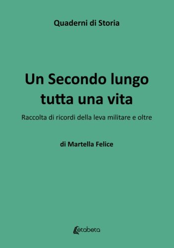 Un Secondo lungo tutta una vita - Raccolta di ricordi della leva militare e oltre