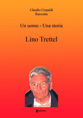 Un uomo, una storia - Lino Trettel