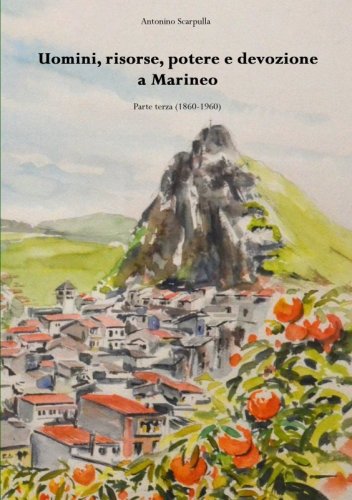 Uomini, risorse, potere e devozione a Marineo - Parte terza (1860-1960)