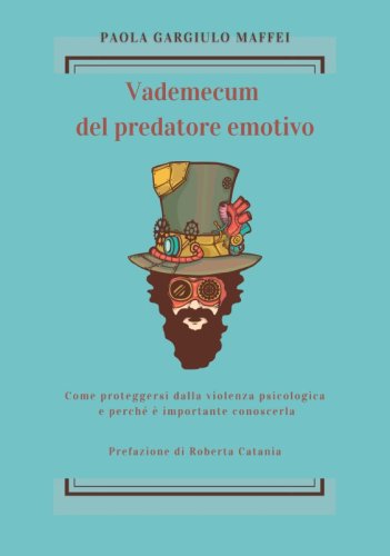 Vademecum del predatore emotivo - Come proteggersi dalla violenza psicologica e perché è importante conoscerla
