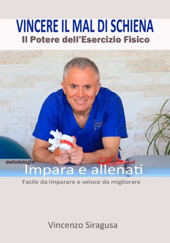 Vincere il mal di schiena - Il potere dell'esercizio fisico. Impara e allenati. Facile da imparare e veloce da migliorare