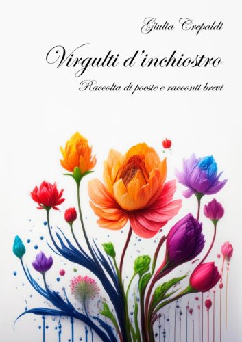 Virgulti d'inchiostro - Raccolta di poesie e racconti brevi