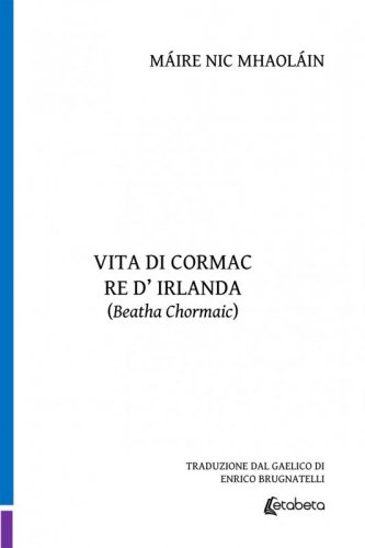 Vita di Cormac Re d’Irlanda - Beatha Chormaic