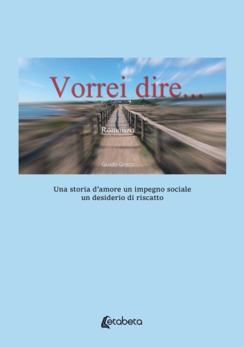 Vorrei Dire - Una storia d’amore un impegno sociale un desiderio di riscatto