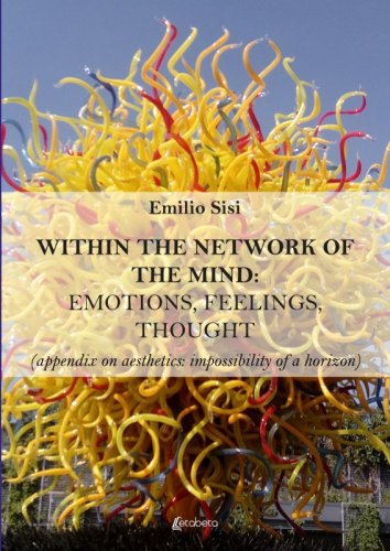 Within the network of the mind: emotions, feelings, thought (appendix on aesthetics: impossibility of a horizon)