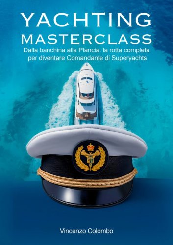 Yachting Masterclass - Dalla banchina alla Plancia: la rotta completa per diventare Comandante di Superyachts